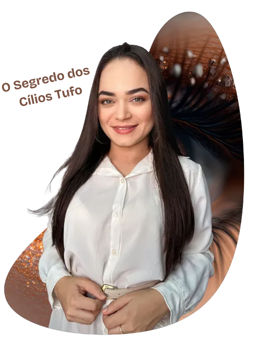 Mulher de blusa branca sorrindo e cabelos longos, com as duas mãos levemente apoiadas na barrida. Atrás dela aparece um olho bem grande de forma que se pode ver claramente os cílios. Ao lado esquerdo, aparece a descrição "O Segredo dos Cílios Tufos".